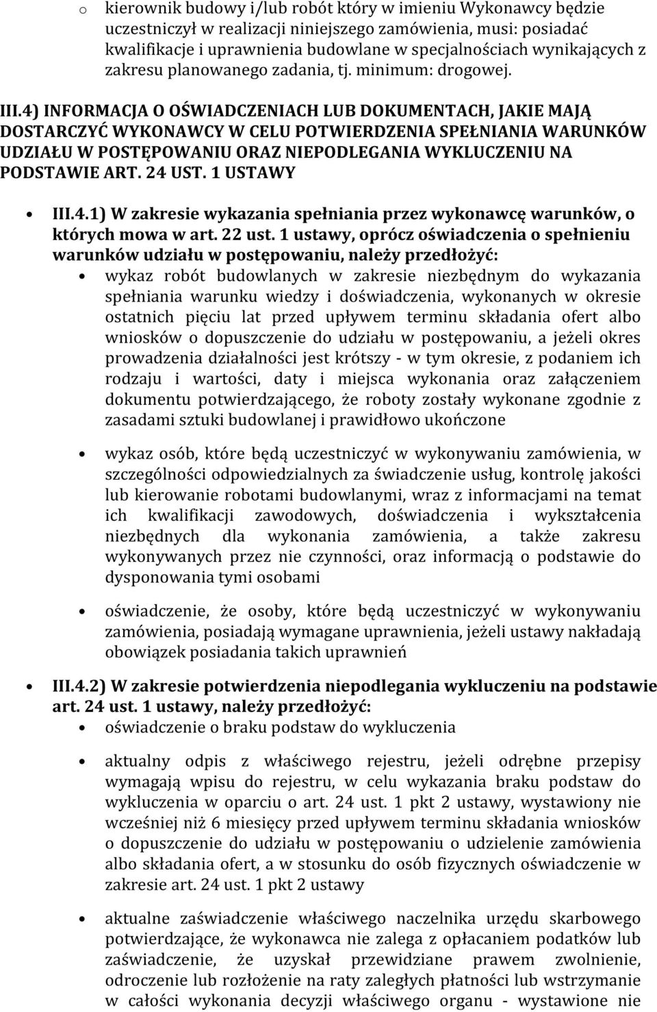 4) INFORMACJA O OŚWIADCZENIACH LUB DOKUMENTACH, JAKIE MAJĄ DOSTARCZYĆ WYKONAWCY W CELU POTWIERDZENIA SPEŁNIANIA WARUNKÓW UDZIAŁU W POSTĘPOWANIU ORAZ NIEPODLEGANIA WYKLUCZENIU NA PODSTAWIE ART. 24 UST.