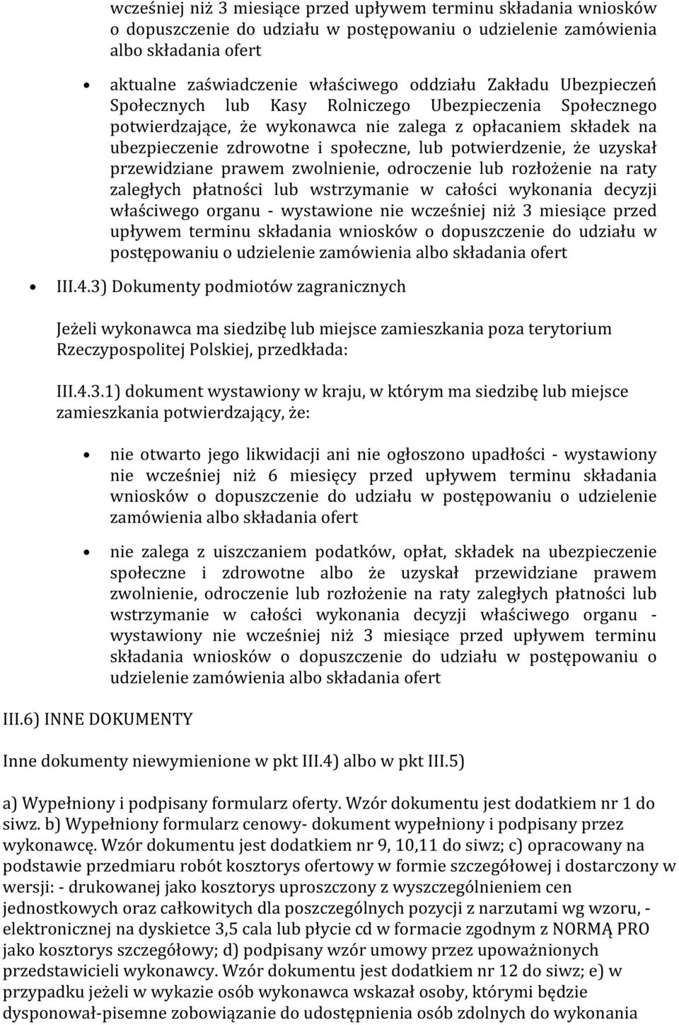 że uzyskał przewidziane prawem zwolnienie, odroczenie lub rozłożenie na raty zaległych płatności lub wstrzymanie w całości wykonania decyzji właściwego organu - wystawione nie wcześniej niż 3