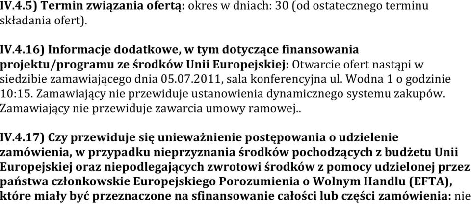 17) Czy przewiduje się unieważnienie postępowania o udzielenie zamówienia, w przypadku nieprzyznania środków pochodzących z budżetu Unii Europejskiej oraz niepodlegających zwrotowi środków z pomocy