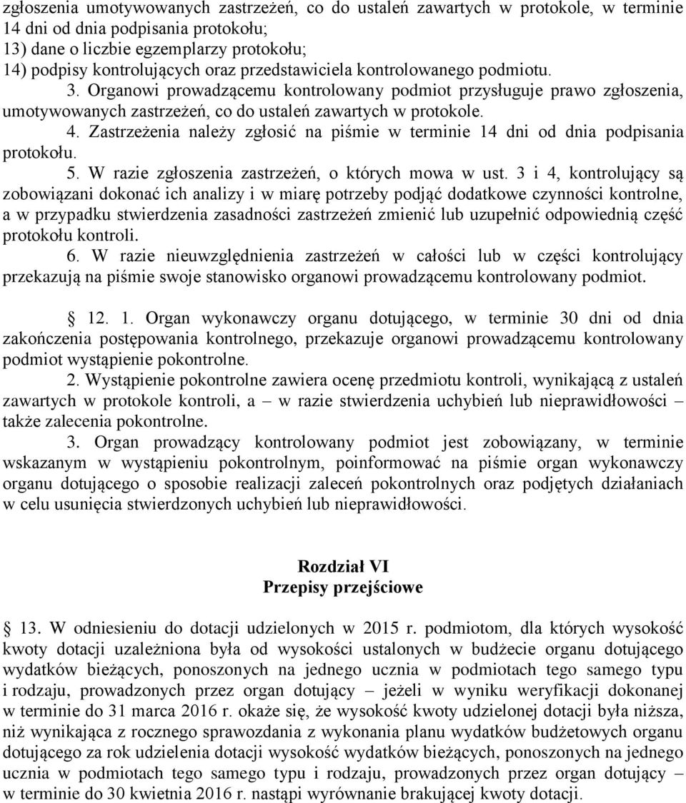 Zastrzeżenia należy zgłosić na piśmie w terminie 14 dni od dnia podpisania protokołu. 5. W razie zgłoszenia zastrzeżeń, o których mowa w ust.