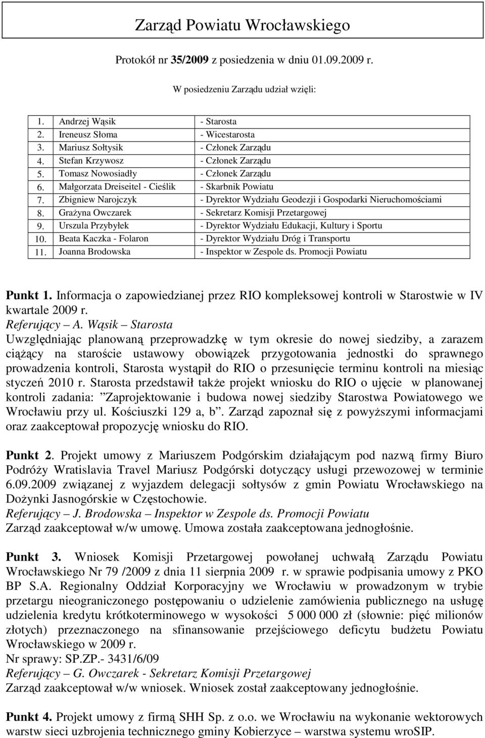 Zbigniew Narojczyk - Dyrektor Wydziału Geodezji i Gospodarki Nieruchomościami 8. GraŜyna Owczarek - Sekretarz Komisji Przetargowej 9.