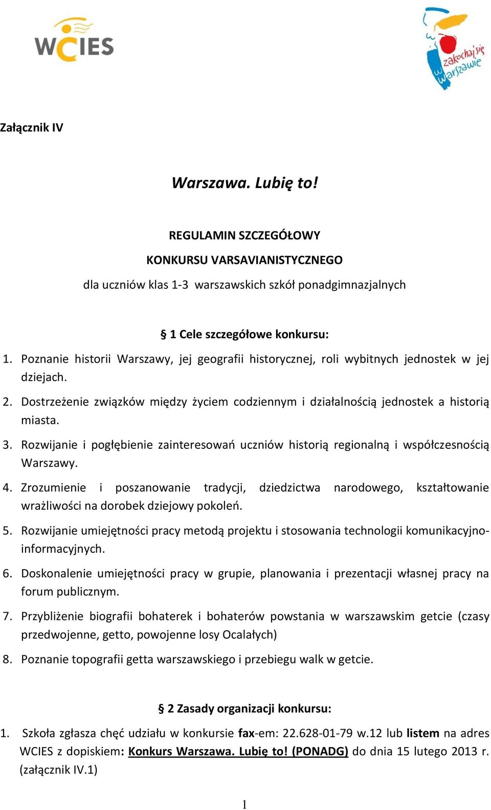 Rozwijanie i pogłębienie zainteresowań uczniów historią regionalną i współczesnością Warszawy. 4.