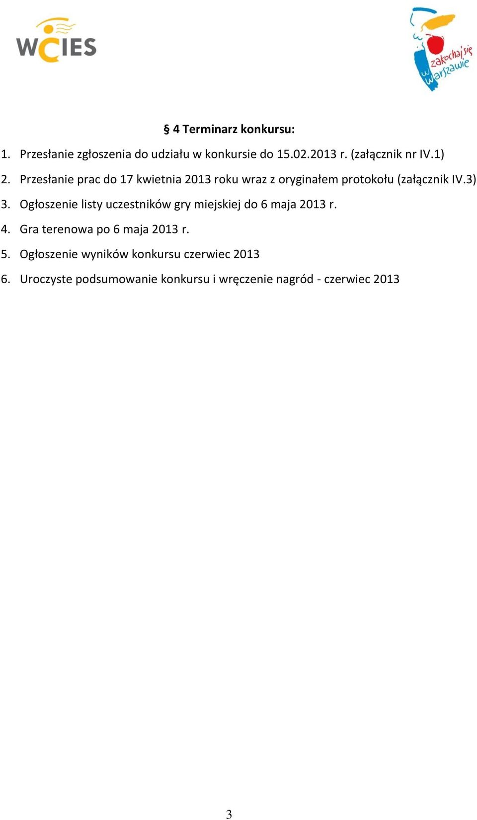 Przesłanie prac do 17 kwietnia 2013 roku wraz z oryginałem protokołu (załącznik IV.3) 3.