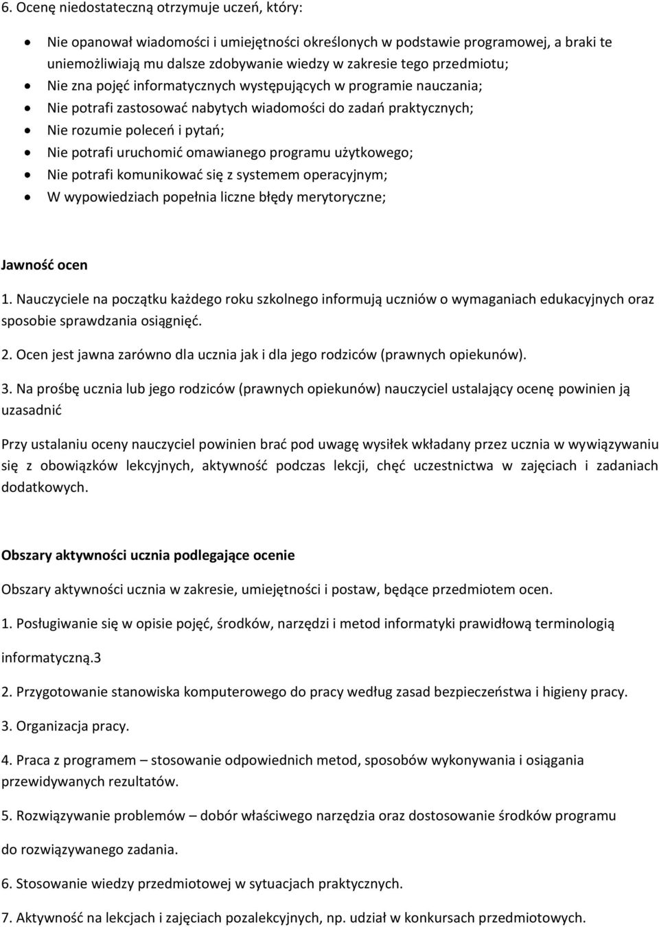 omawianego programu użytkowego; Nie potrafi komunikować się z systemem operacyjnym; W wypowiedziach popełnia liczne błędy merytoryczne; Jawność ocen 1.