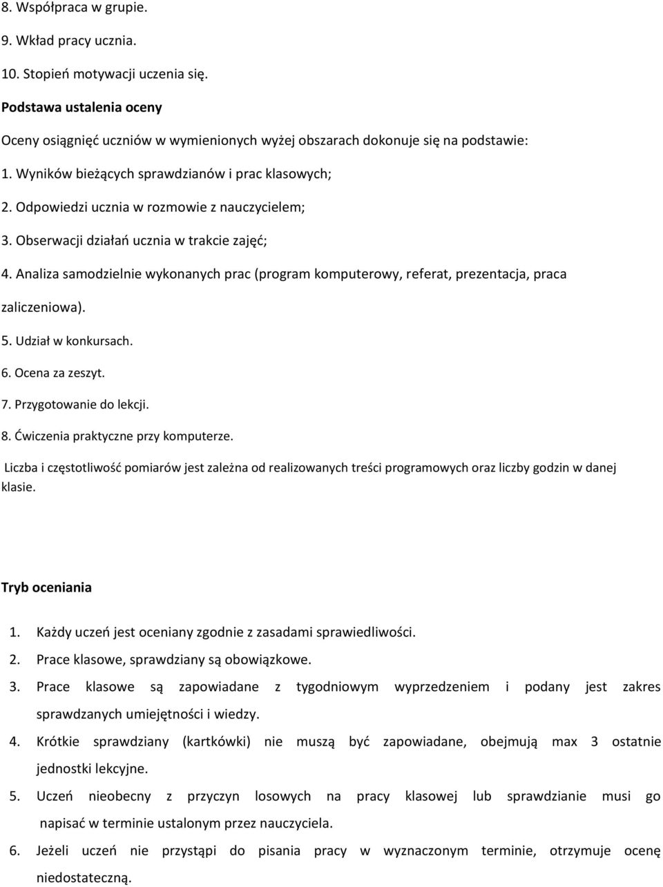 Analiza samodzielnie wykonanych prac (program komputerowy, referat, prezentacja, praca zaliczeniowa). 5. Udział w konkursach. 6. Ocena za zeszyt. 7. Przygotowanie do lekcji. 8.