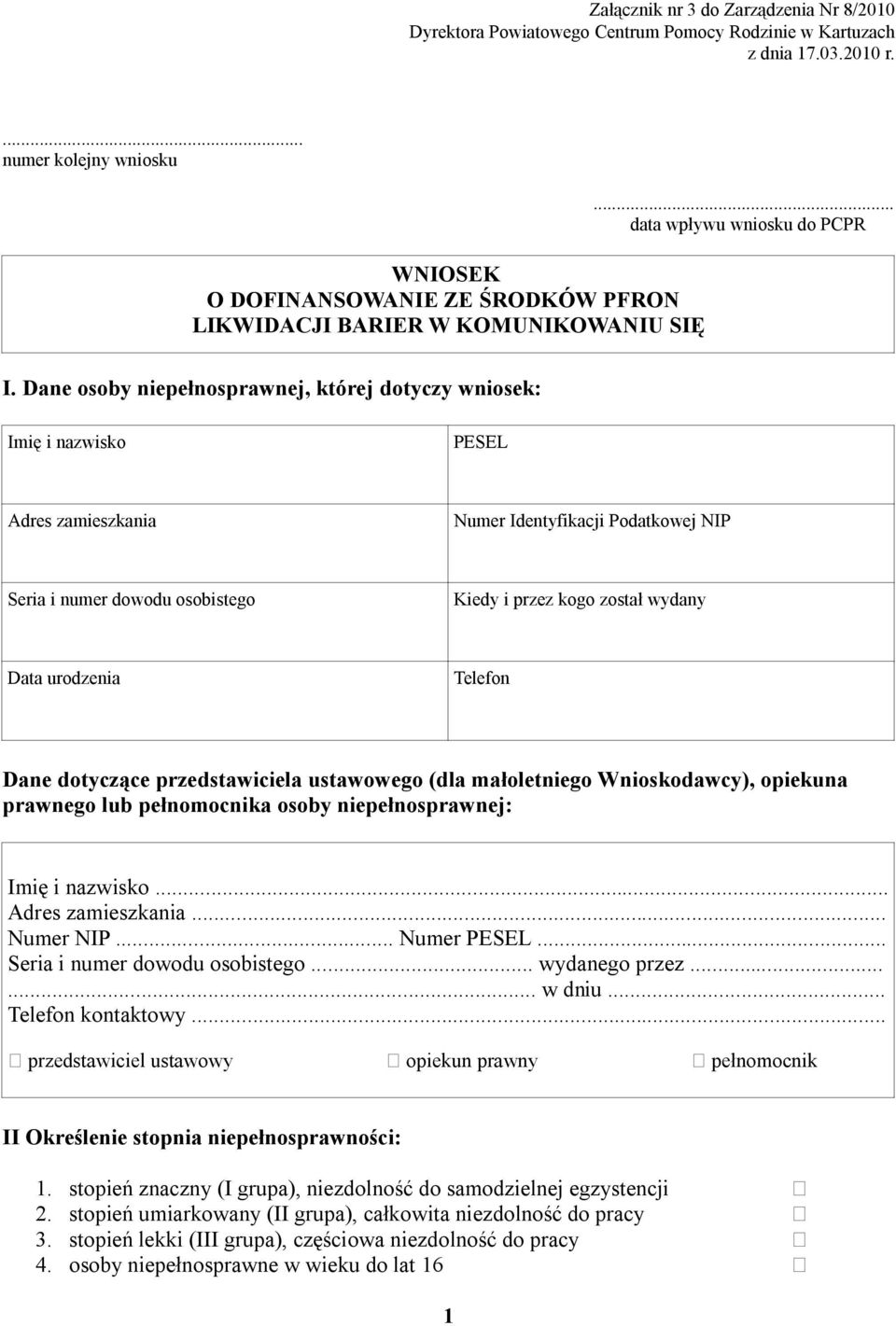 Dane osoby niepełnosprawnej, której dotyczy wniosek: Imię i nazwisko PESEL Adres zamieszkania Numer Identyfikacji Podatkowej NIP Seria i numer dowodu osobistego Kiedy i przez kogo został wydany Data