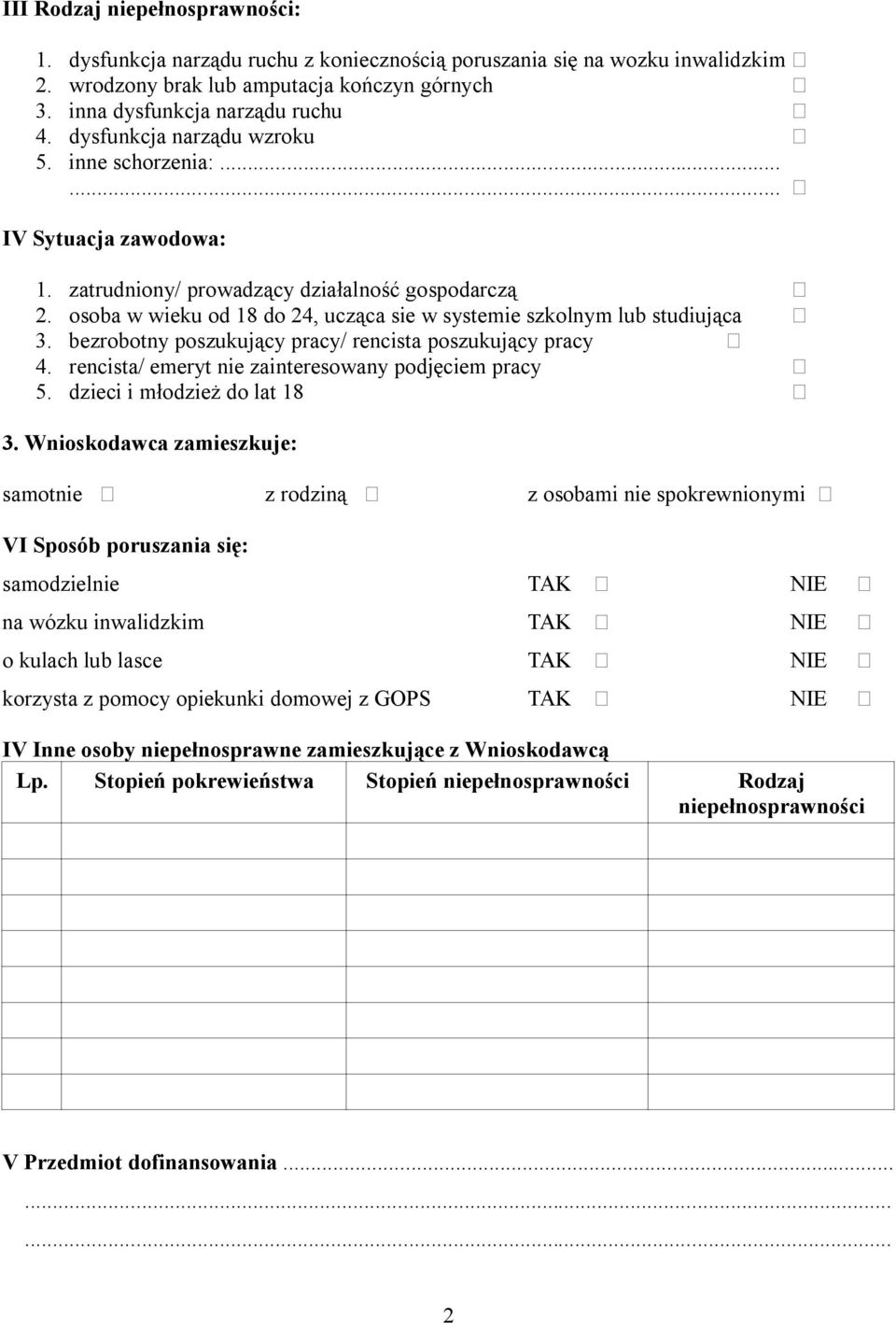 osoba w wieku od 18 do 24, ucząca sie w systemie szkolnym lub studiująca 3. bezrobotny poszukujący pracy/ rencista poszukujący pracy 4. rencista/ emeryt nie zainteresowany podjęciem pracy 5.