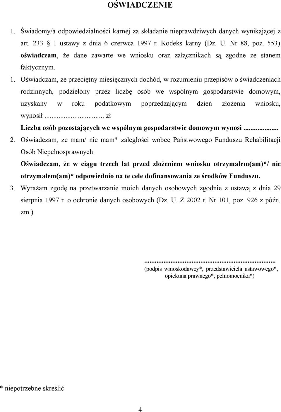 Oświadczam, że przeciętny miesięcznych dochód, w rozumieniu przepisów o świadczeniach rodzinnych, podzielony przez liczbę osób we wspólnym gospodarstwie domowym, uzyskany w roku podatkowym