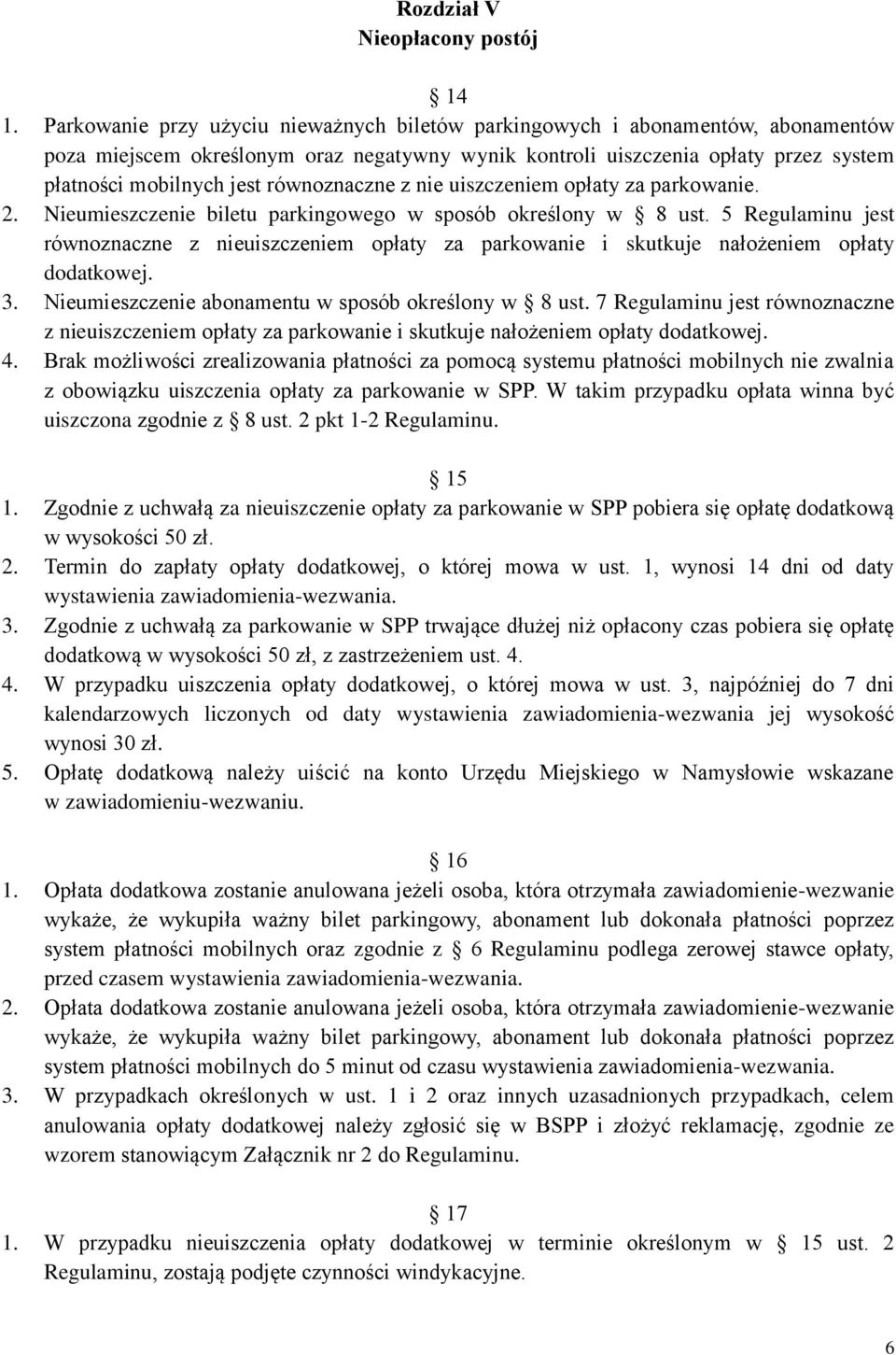 równoznaczne z nie uiszczeniem opłaty za parkowanie. 2. Nieumieszczenie biletu parkingowego w sposób określony w 8 ust.