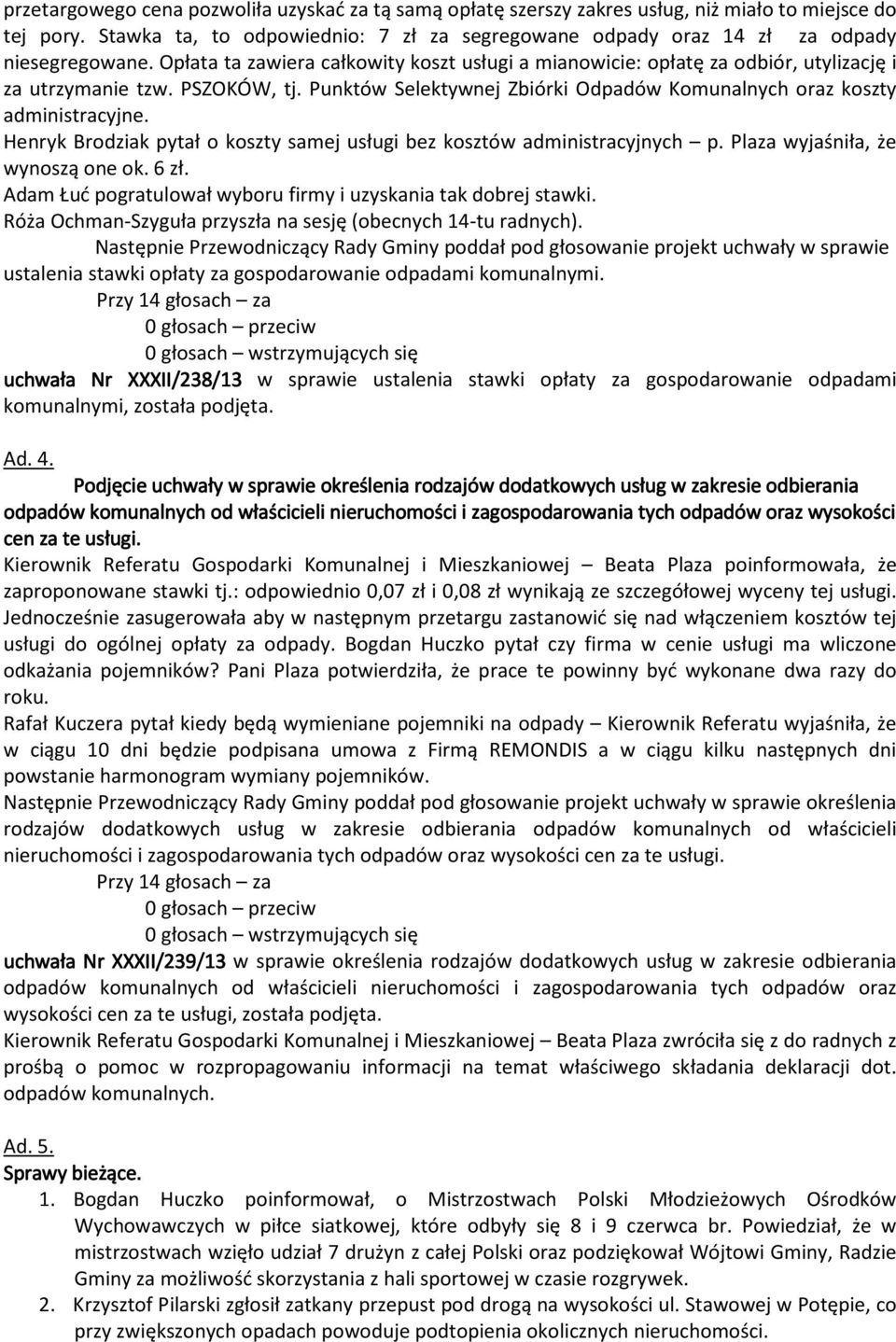 PSZOKÓW, tj. Punktów Selektywnej Zbiórki Odpadów Komunalnych oraz koszty administracyjne. Henryk Brodziak pytał o koszty samej usługi bez kosztów administracyjnych p.