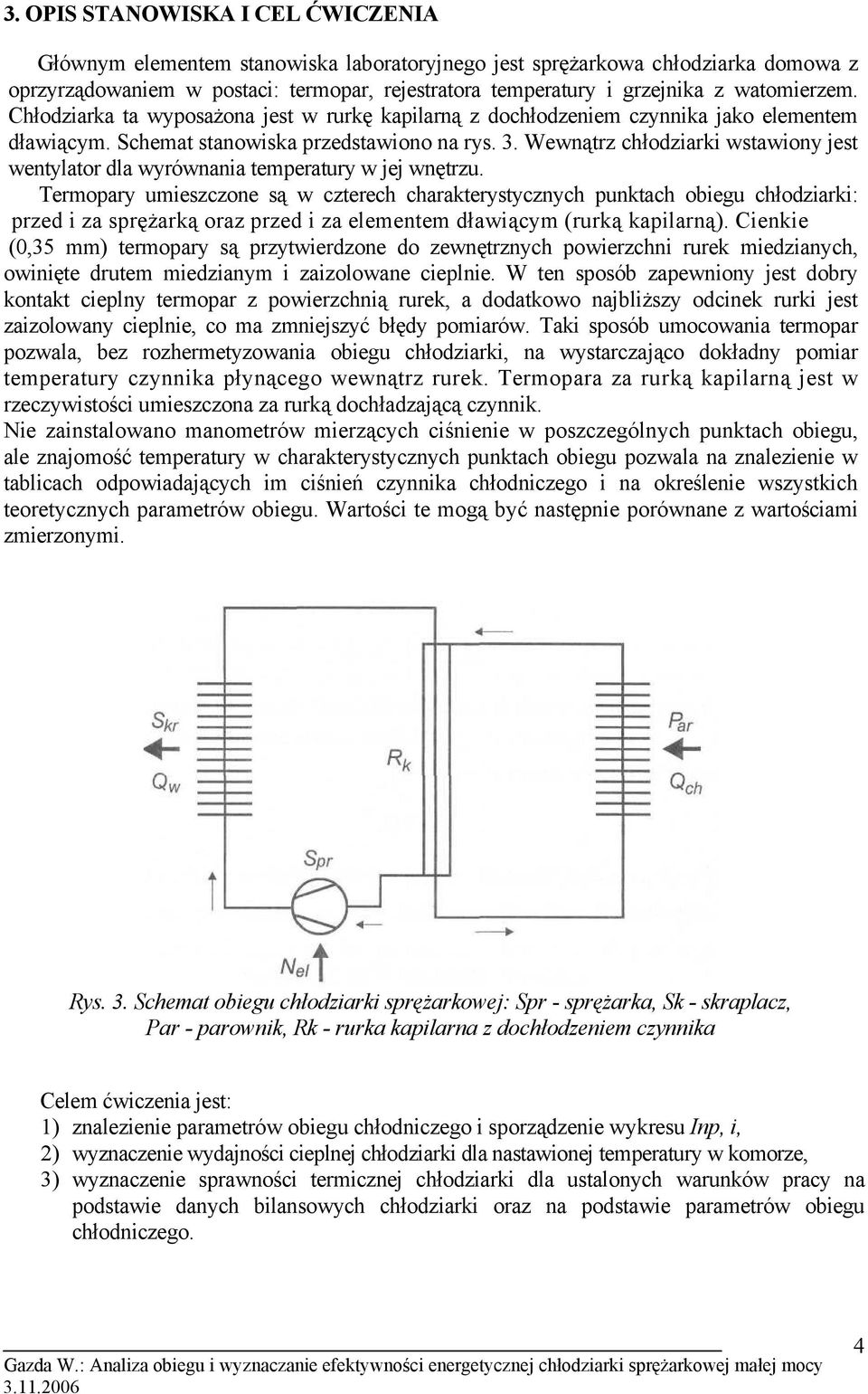 Wewnątrz łodziarki wstawiony jest wentylator dla wyrównania temperatury w jej wnętrzu.