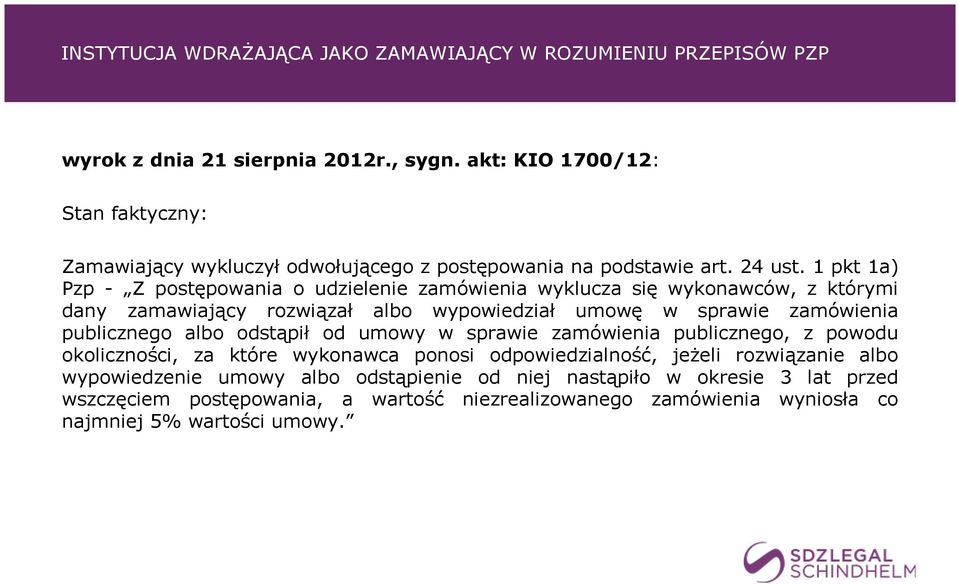 1 pkt 1a) Pzp - Z postępowania o udzielenie zamówienia wyklucza się wykonawców, z którymi dany zamawiający rozwiązał albo wypowiedział umowę w sprawie zamówienia publicznego albo