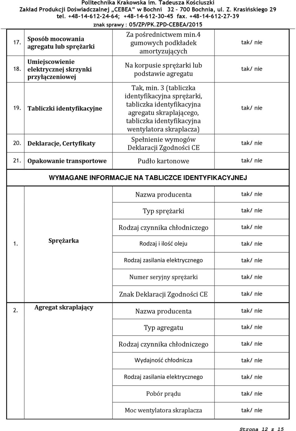 3 (tabliczka identyfikacyjna sprężarki, agregatu skraplającego, wentylatora skraplacza) Spełnienie wymogów Deklaracji Zgodności CE 21.