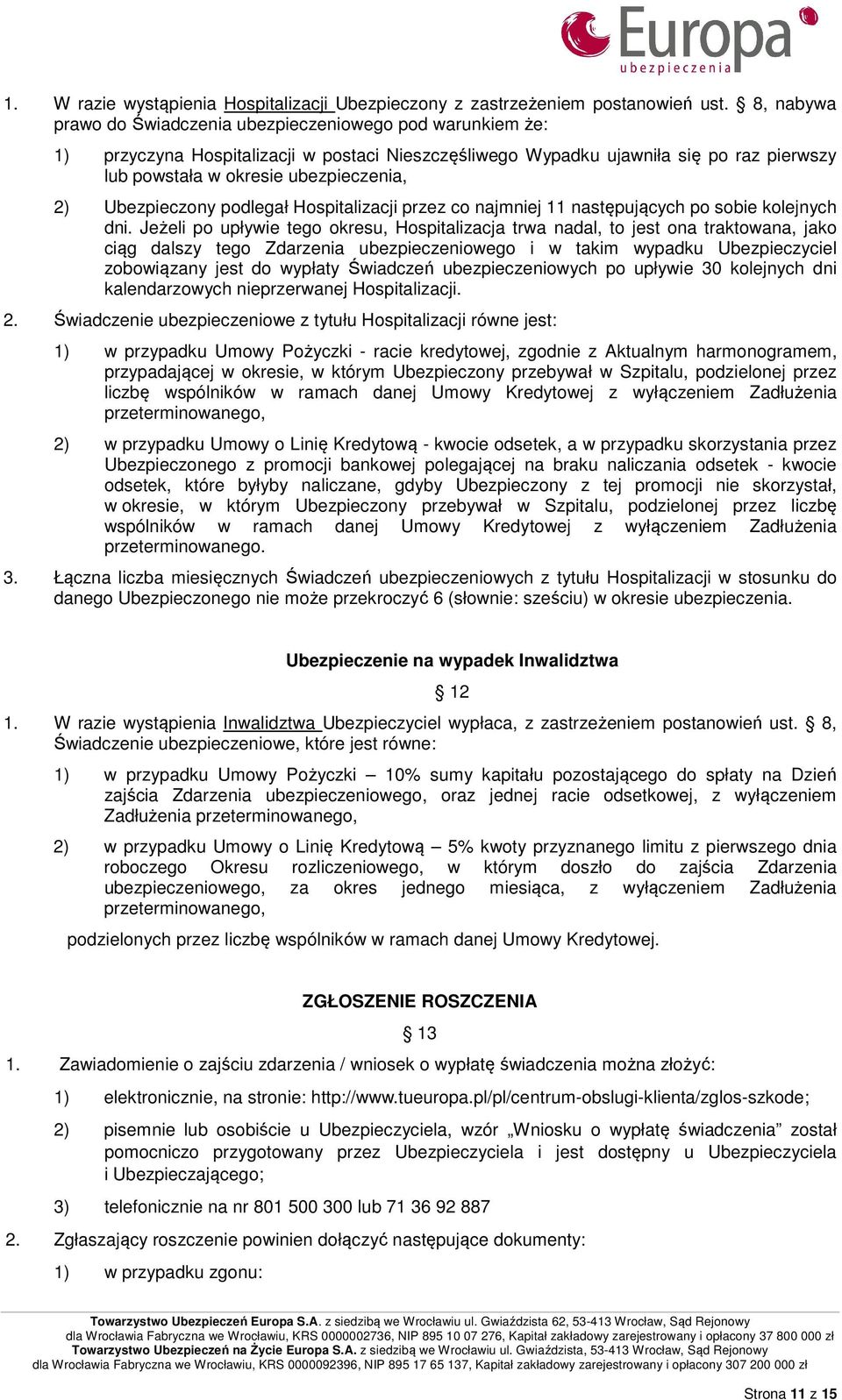 Ubezpieczony podlegał Hospitalizacji przez co najmniej 11 następujących po sobie kolejnych dni.