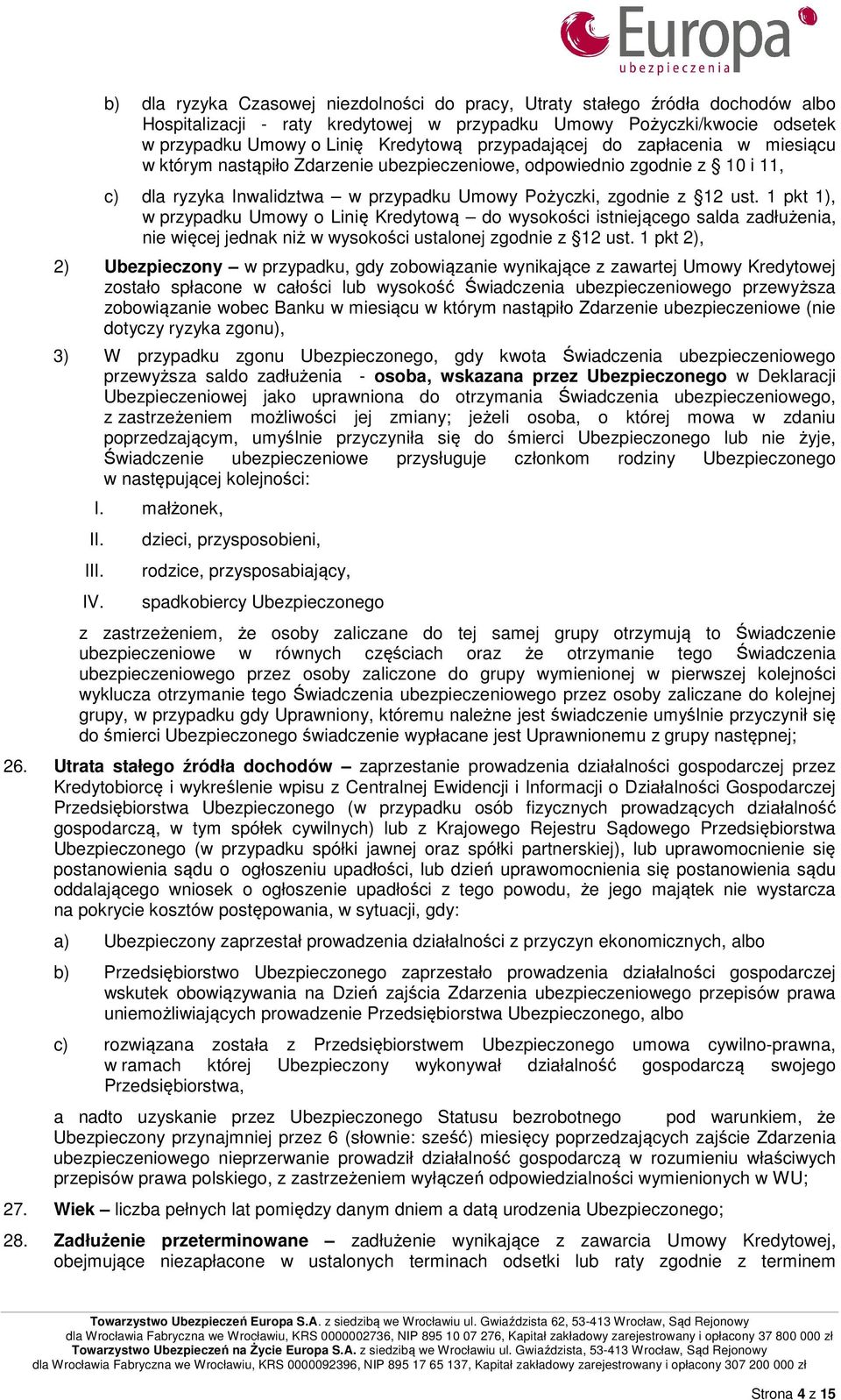 1 pkt 1), w przypadku Umowy o Linię Kredytową do wysokości istniejącego salda zadłużenia, nie więcej jednak niż w wysokości ustalonej zgodnie z 12 ust.