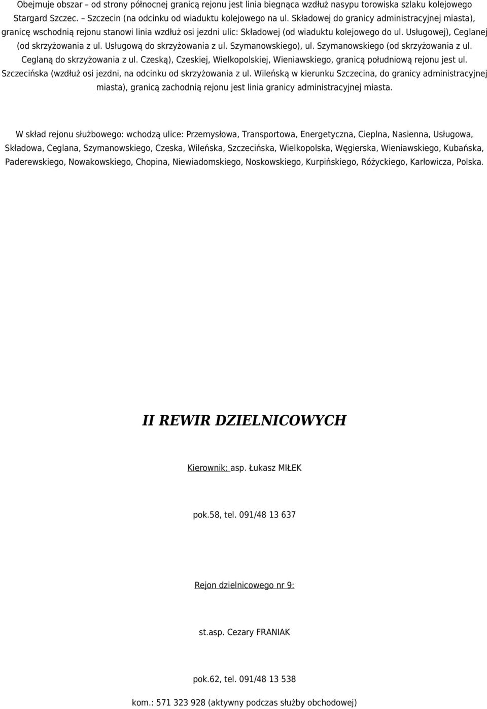 Usługową do skrzyżowania z ul. Szymanowskiego), ul. Szymanowskiego (od skrzyżowania z ul. Ceglaną do skrzyżowania z ul.