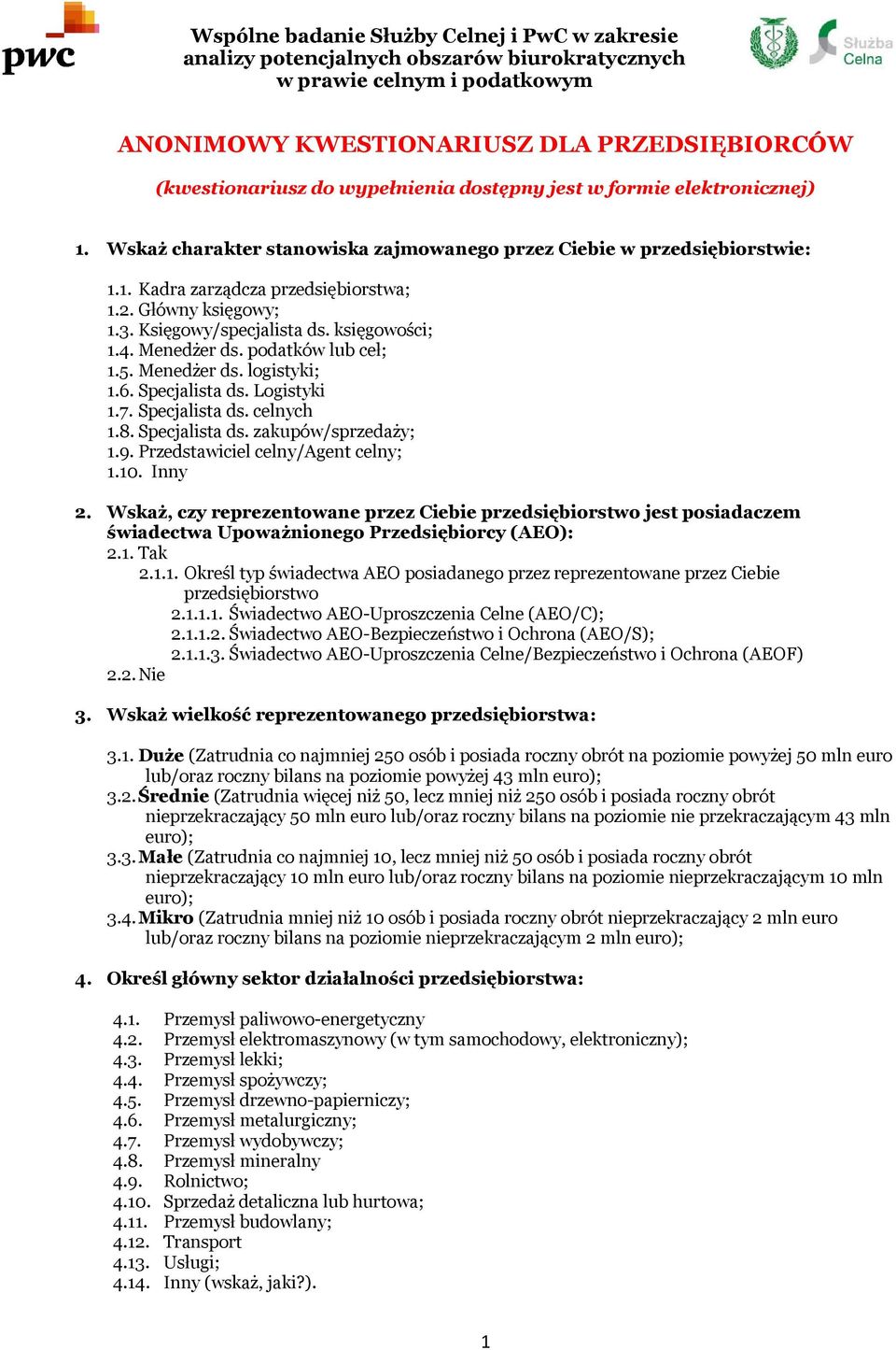 Księgowy/specjalista ds. księgowości; 1.4. Menedżer ds. podatków lub ceł; 1.5. Menedżer ds. logistyki; 1.6. Specjalista ds. Logistyki 1.7. Specjalista ds. celnych 1.8. Specjalista ds. zakupów/sprzedaży; 1.