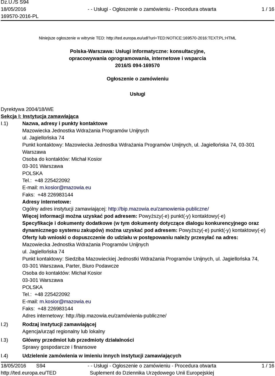 Dyrektywa 2004/18/WE Sekcja I: Instytucja zamawiająca I.1) Nazwa, adresy i punkty kontaktowe Mazowiecka Jednostka Wdrażania Programów Unijnych ul.