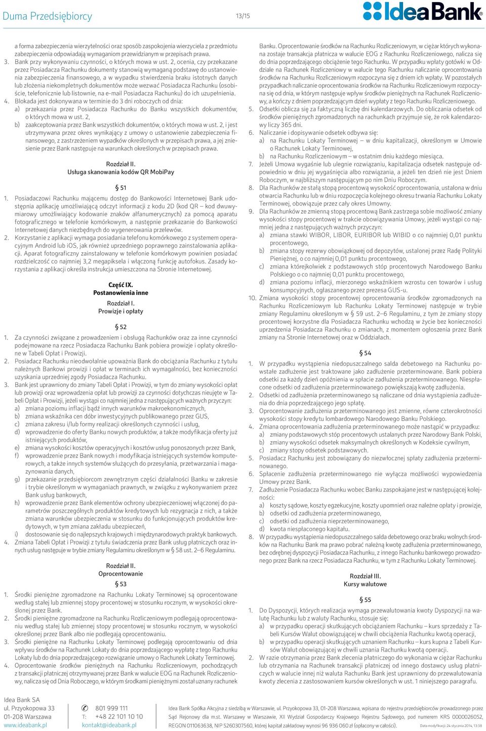 2, ocenia, czy przekazane przez Posiadacza Rachunku dokumenty stanowią wymaganą podstawę do ustanowienia zabezpieczenia finansowego, a w wypadku stwierdzenia braku istotnych danych lub złożenia