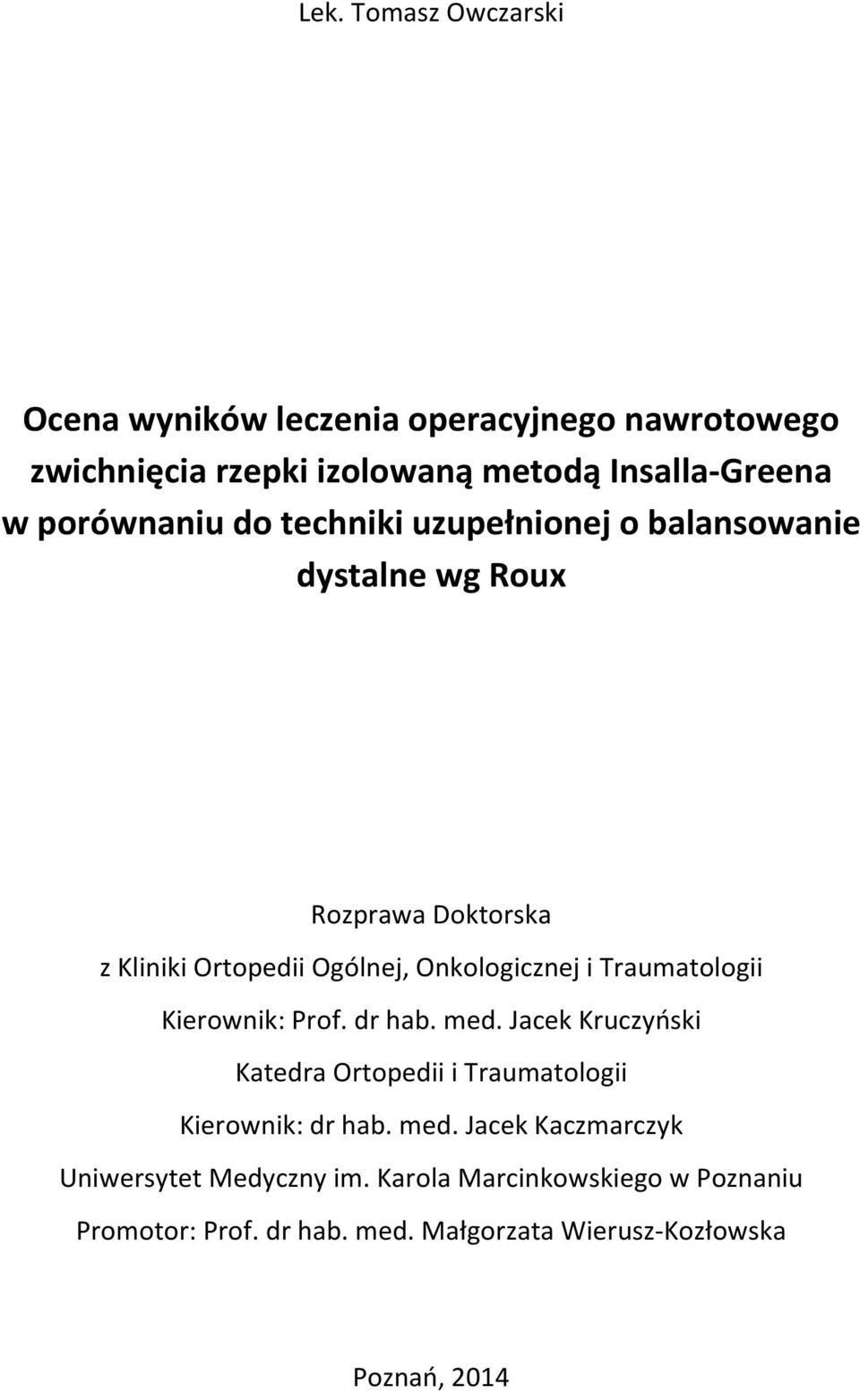 i Traumatologii Kierownik: Prof. dr hab. med. Jacek Kruczyński Katedra Ortopedii i Traumatologii Kierownik: dr hab. med. Jacek Kaczmarczyk Uniwersytet Medyczny im.