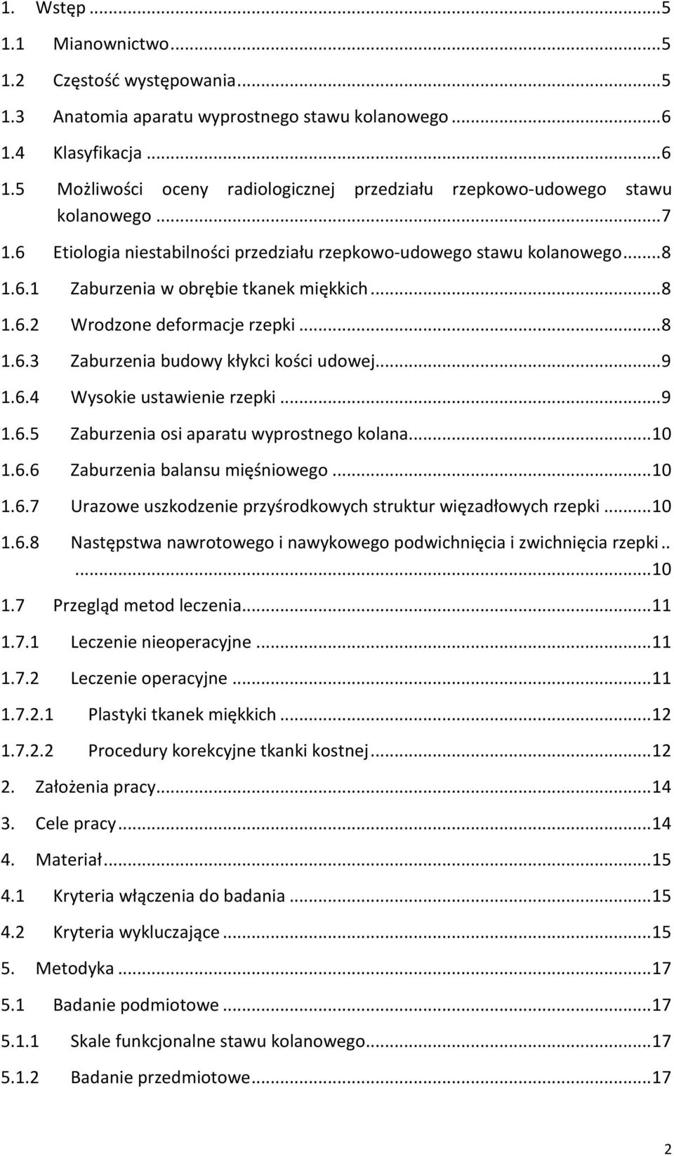 .. 8 1.6.2 Wrodzone deformacje rzepki... 8 1.6.3 Zaburzenia budowy kłykci kości udowej... 9 1.6.4 Wysokie ustawienie rzepki... 9 1.6.5 Zaburzenia osi aparatu wyprostnego kolana... 10 1.6.6 Zaburzenia balansu mięśniowego.