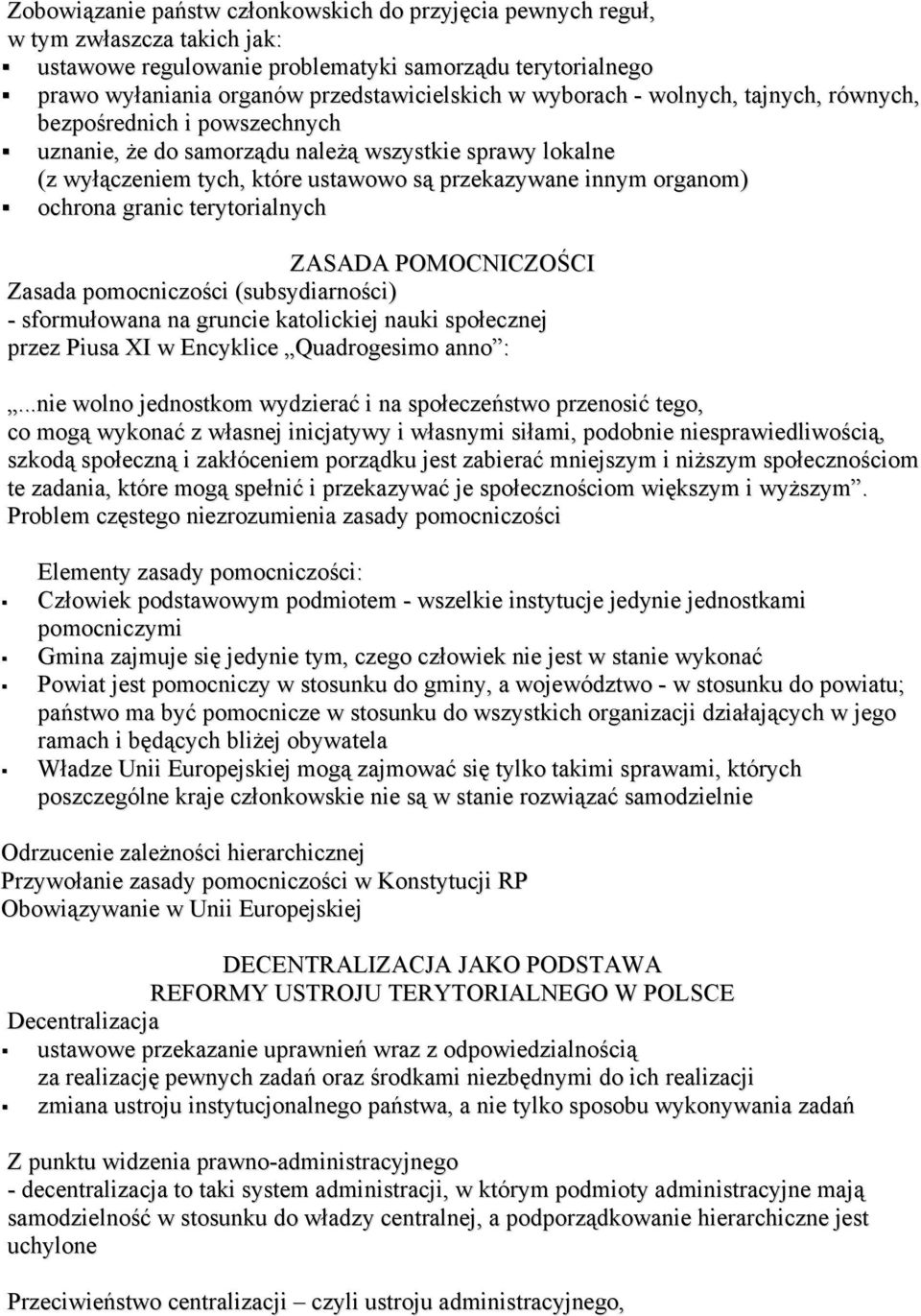 granic terytorialnych ZASADA POMOCNICZOŚCI Zasada pomocniczości (subsydiarności) - sformułowana na gruncie katolickiej nauki społecznej przez Piusa XI w Encyklice Quadrogesimo anno :.