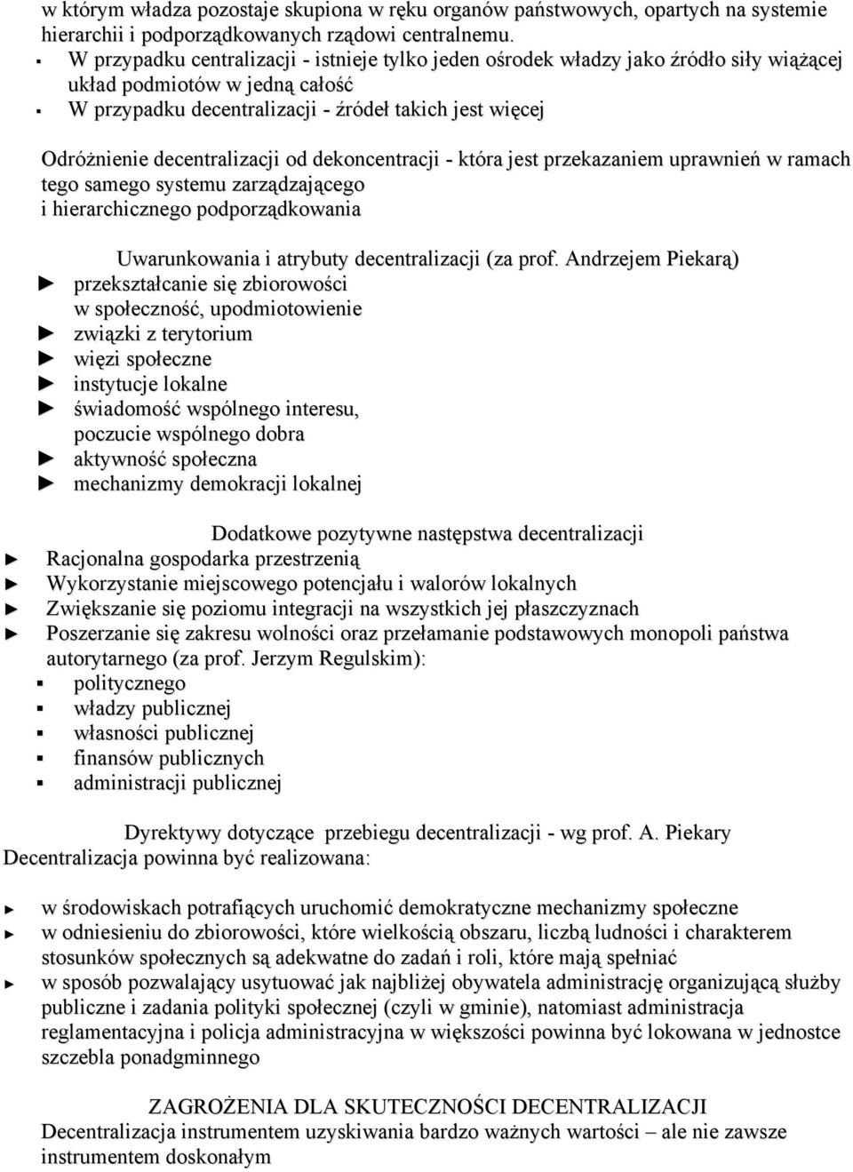 decentralizacji od dekoncentracji - która jest przekazaniem uprawnień w ramach tego samego systemu zarządzającego i hierarchicznego podporządkowania Uwarunkowania i atrybuty decentralizacji (za prof.