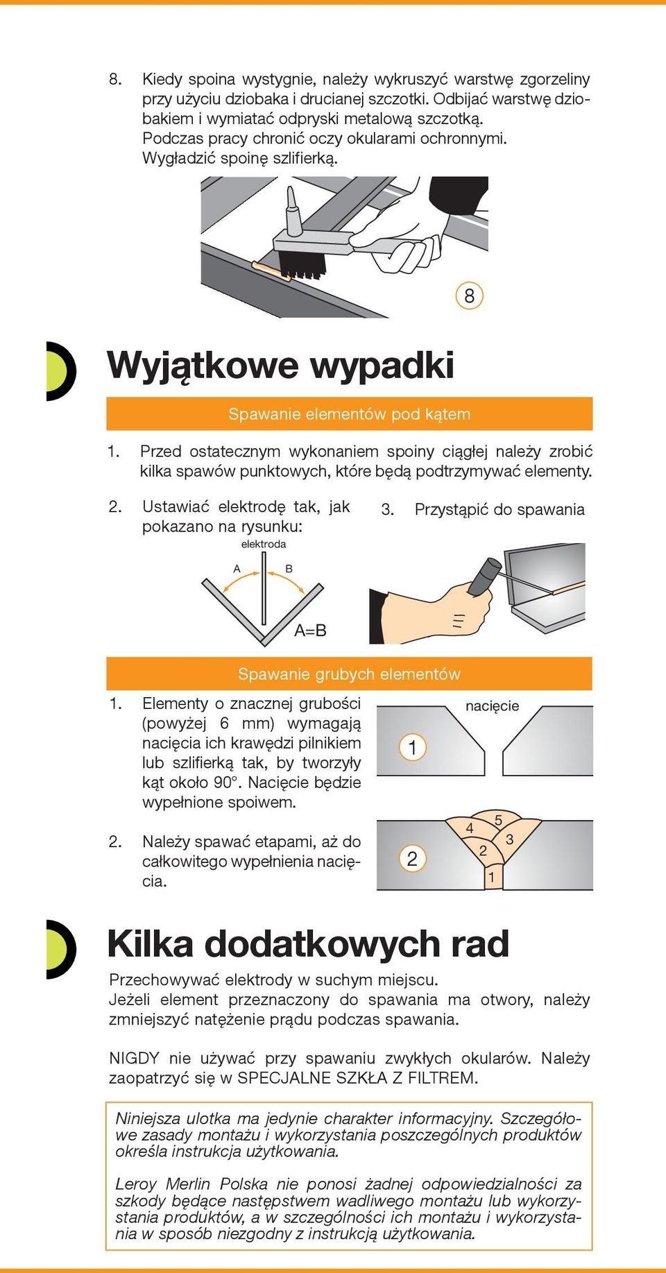 8 Wyjątkowe wypadki Spawanie elementów pod kątem 1. Przed osta tecz nym wy ko na niem spo iny cią głej na le ży zro bić kil ka spa wów punk to wych, któ re bę dą pod trzy my wać ele men ty.