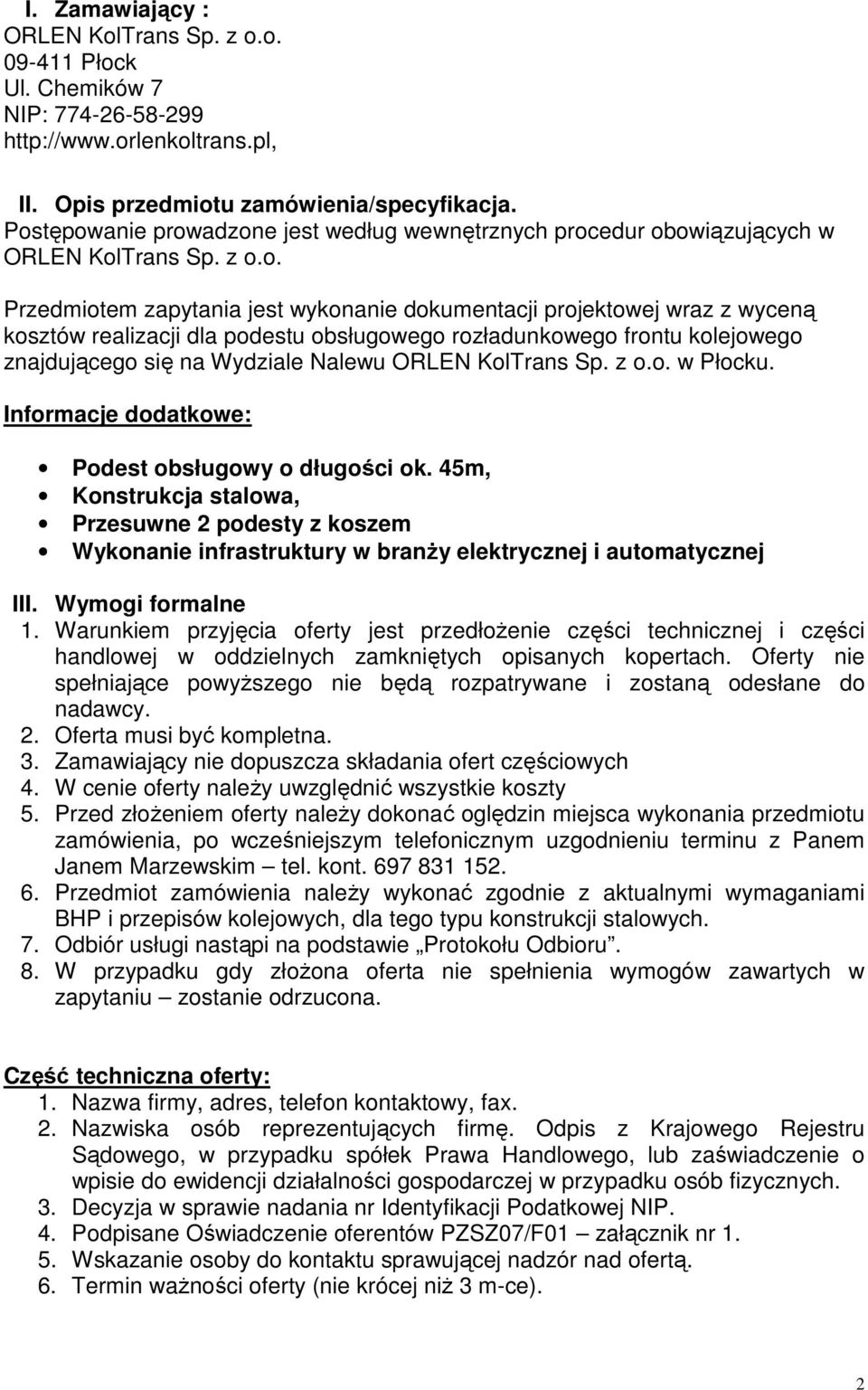 podestu obsługowego rozładunkowego frontu kolejowego znajdującego się na Wydziale Nalewu ORLEN KolTrans Sp. z o.o. w Płocku. Informacje dodatkowe: Podest obsługowy o długości ok.