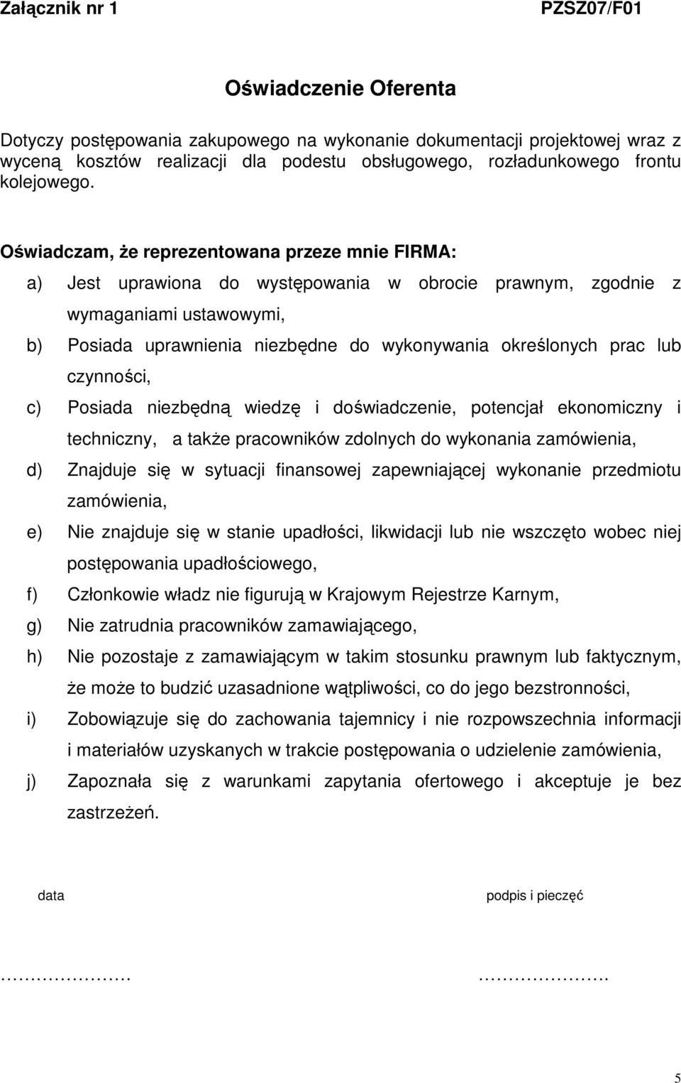 Oświadczam, że reprezentowana przeze mnie FIRMA: a) Jest uprawiona do występowania w obrocie prawnym, zgodnie z wymaganiami ustawowymi, b) Posiada uprawnienia niezbędne do wykonywania określonych