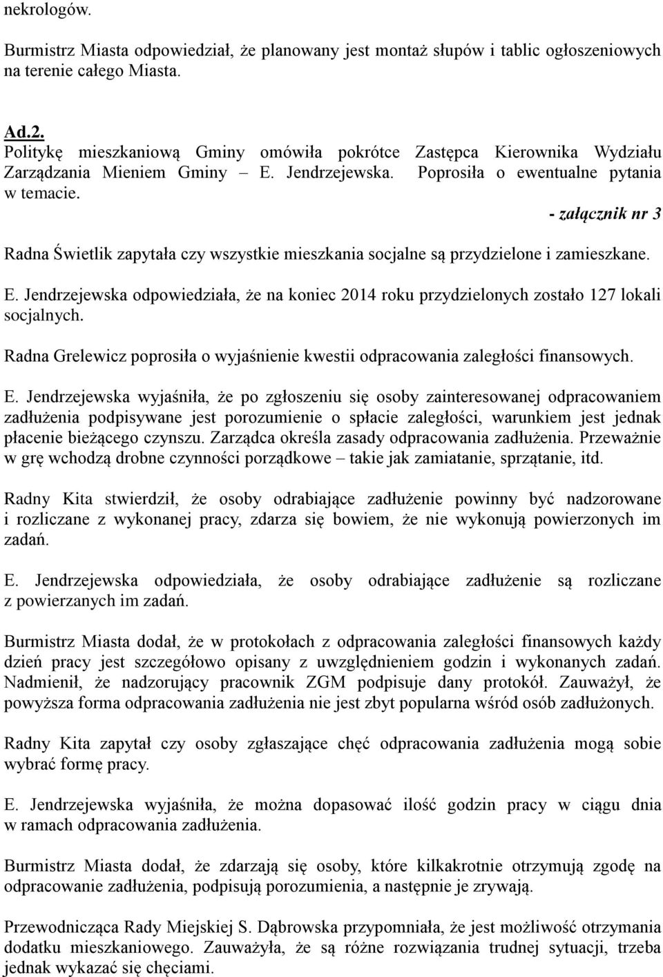 - załącznik nr 3 Radna Świetlik zapytała czy wszystkie mieszkania socjalne są przydzielone i zamieszkane. E.