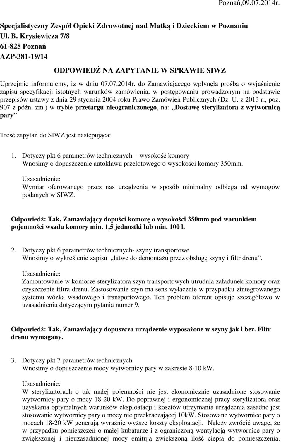 do Zamawiającego wpłynęła prośba o wyjaśnienie zapisu specyfikacji istotnych warunków zamówienia, w postępowaniu prowadzonym na podstawie przepisów ustawy z dnia 29 stycznia 2004 roku Prawo Zamówień