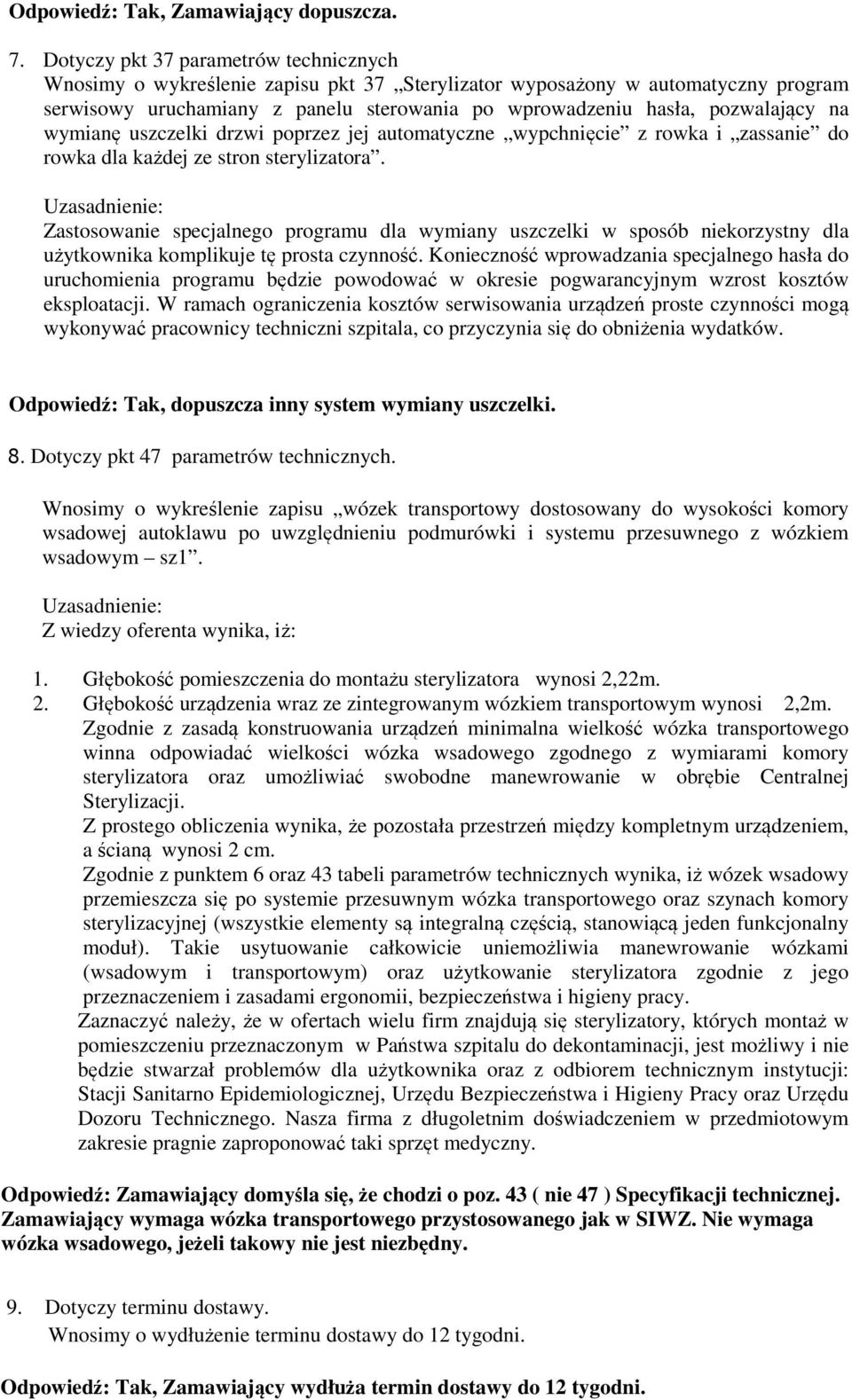 na wymianę uszczelki drzwi poprzez jej automatyczne wypchnięcie z rowka i zassanie do rowka dla każdej ze stron sterylizatora.