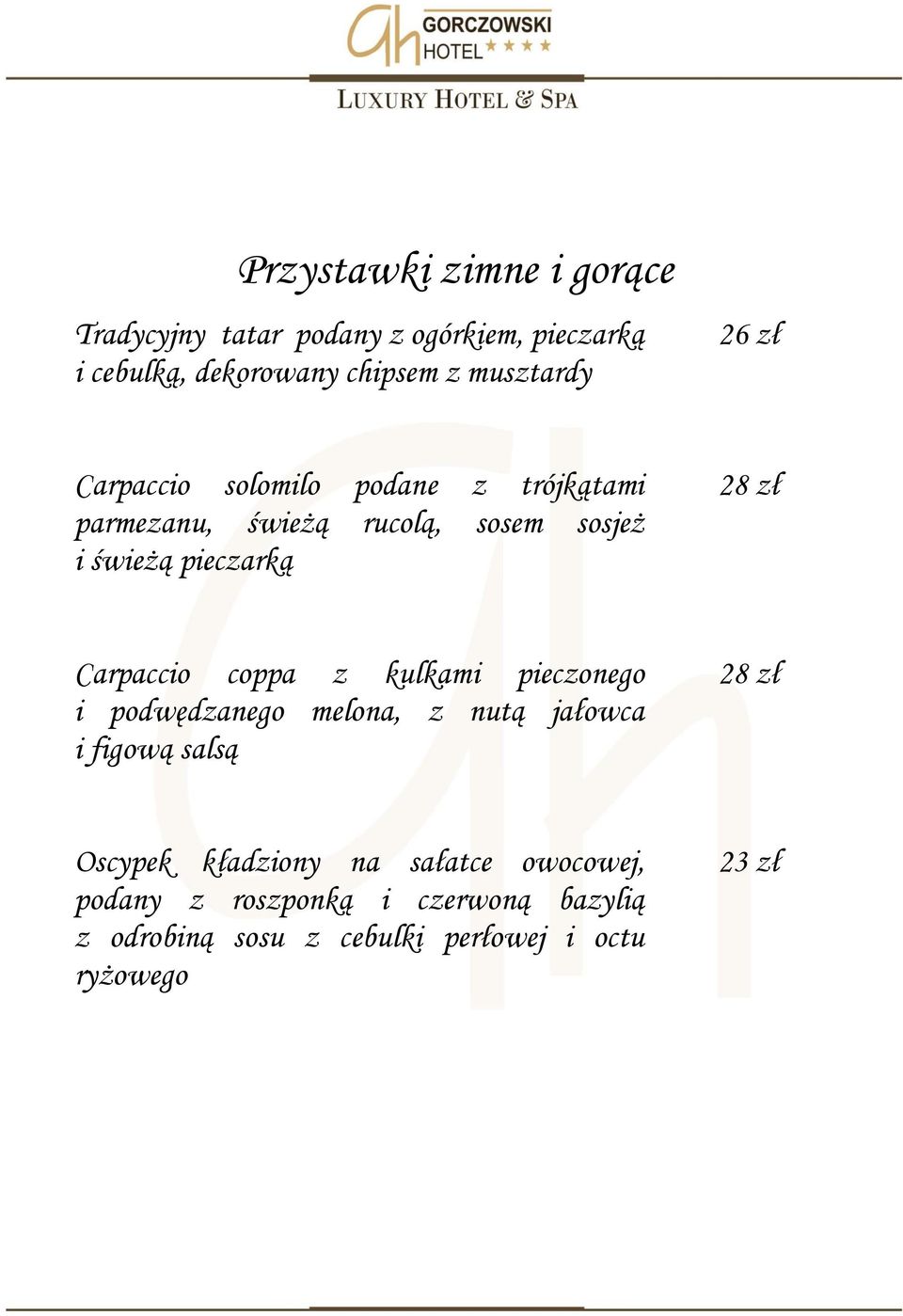 28 zł Carpaccio coppa z kulkami pieczonego i podwędzanego melona, z nutą jałowca i figową salsą 28 zł Oscypek