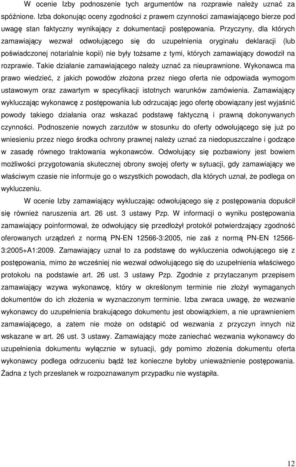 Przyczyny, dla których zamawiający wezwał odwołującego się do uzupełnienia oryginału deklaracji (lub poświadczonej notarialnie kopii) nie były toŝsame z tymi, których zamawiający dowodził na