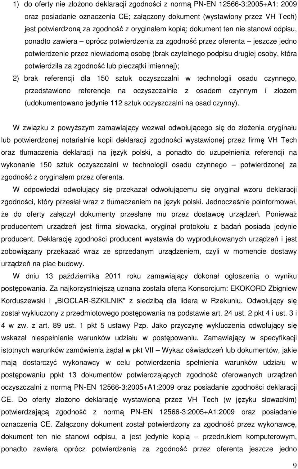 osoby, która potwierdziła za zgodność lub pieczątki imiennej); 2) brak referencji dla 150 sztuk oczyszczalni w technologii osadu czynnego, przedstawiono referencje na oczyszczalnie z osadem czynnym i