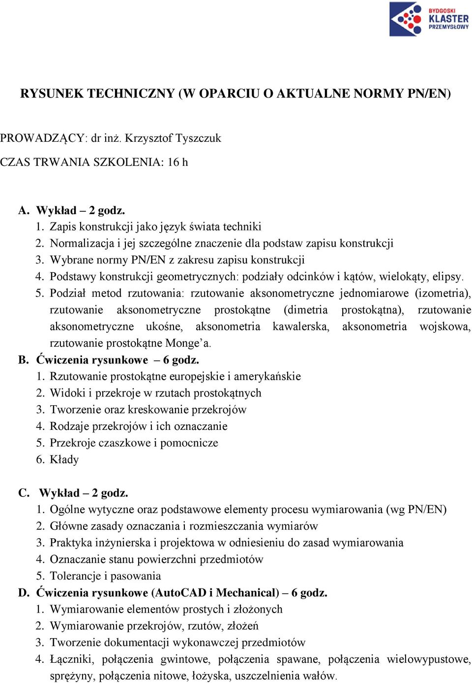 Podstawy konstrukcji geometrycznych: podziały odcinków i kątów, wielokąty, elipsy. 5.