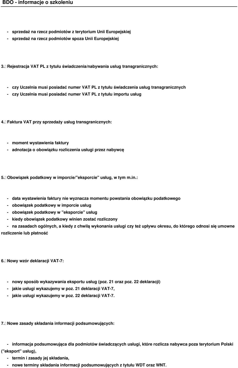 PL z tytułu importu usług 4. Faktura VAT przy sprzedaży usług transgranicznych: - moment wystawienia faktury - adnotacja o obowiązku rozliczenia usługi przez nabywcę 5.