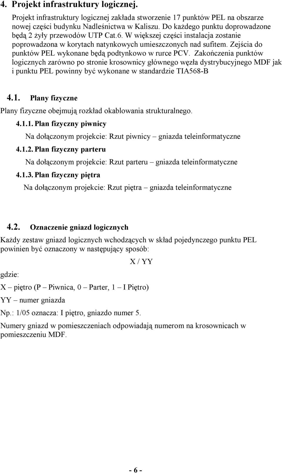 Zejścia do punktów PEL wykonane będą podtynkowo w rurce PCV.