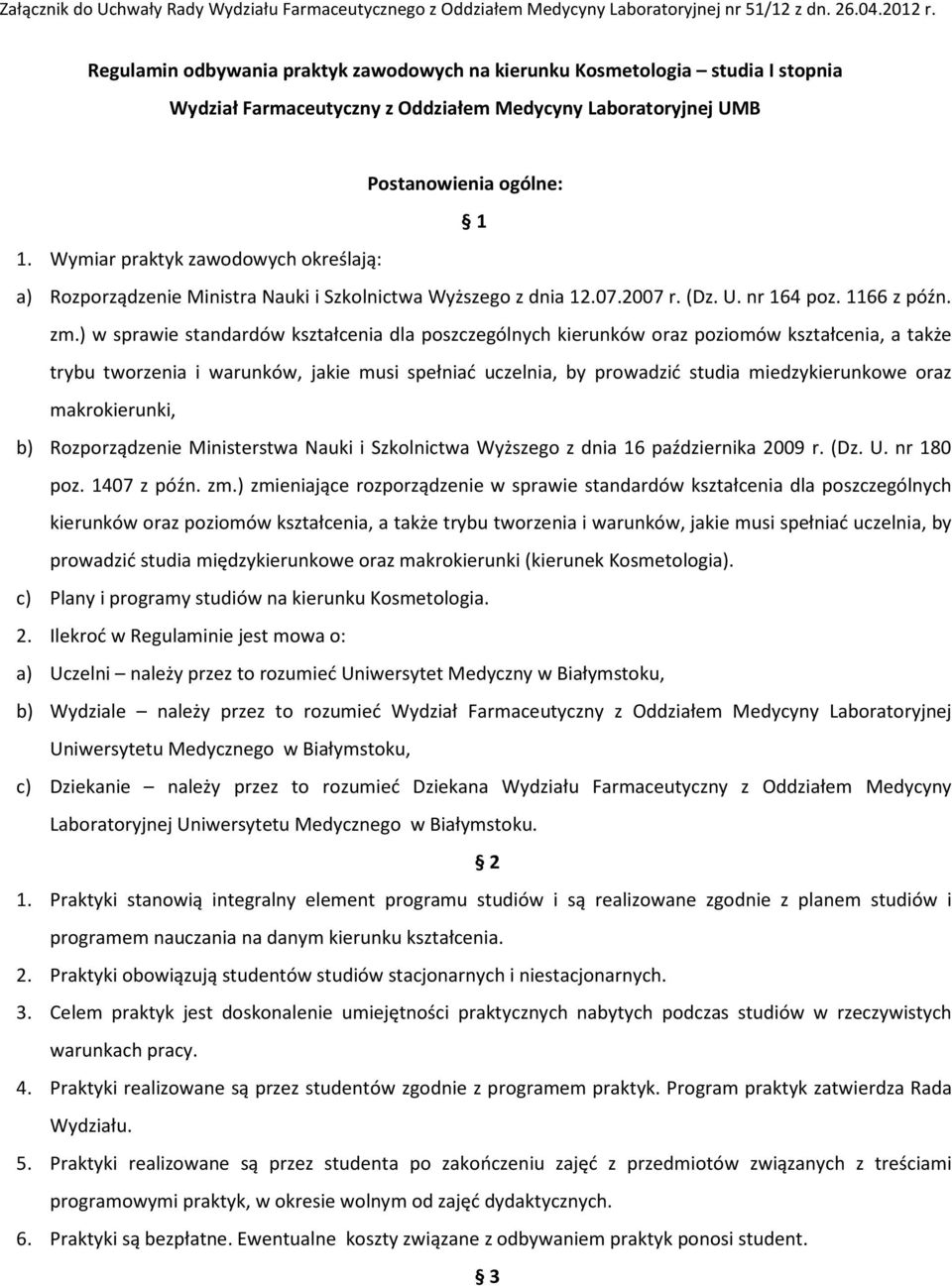 Wymiar praktyk zawodowych określają: a) Rozporządzenie Ministra Nauki i Szkolnictwa Wyższego z dnia 12.07.2007 r. (Dz. U. nr 164 poz. 1166 z późn. zm.