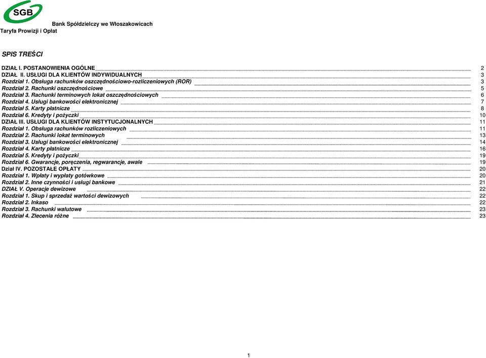 Kredyty i pożyczki 10 DZIAŁ III. USŁUGI DLA KLIENTÓW INSTYTUCJONALNYCH 11 Rozdział 1. Obsługa rachunków rozliczeniowych 11 Rozdział 2. Rachunki lokat terminowych 13 Rozdział 3.