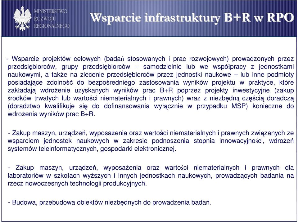 wdroŝenie uzyskanych wyników prac B+R poprzez projekty inwestycyjne (zakup środków trwałych lub wartości niematerialnych i prawnych) wraz z niezbędną częścią doradczą (doradztwo kwalifikuje się do