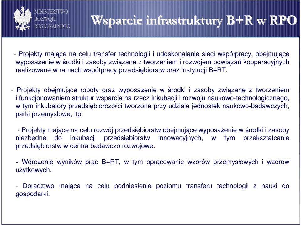 - Projekty obejmujące roboty oraz wyposaŝenie w środki i zasoby związane z tworzeniem i funkcjonowaniem struktur wsparcia na rzecz inkubacji i rozwoju naukowo-technologicznego, w tym inkubatory