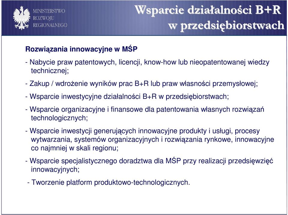 patentowania własnych rozwiązań technologicznych; - Wsparcie inwestycji generujących innowacyjne produkty i usługi, procesy wytwarzania, systemów organizacyjnych i rozwiązania