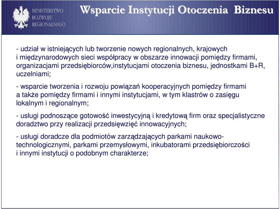 i innymi instytucjami, w tym klastrów o zasięgu lokalnym i regionalnym; - usługi podnoszące gotowość inwestycyjną i kredytową firm oraz specjalistyczne doradztwo przy realizacji