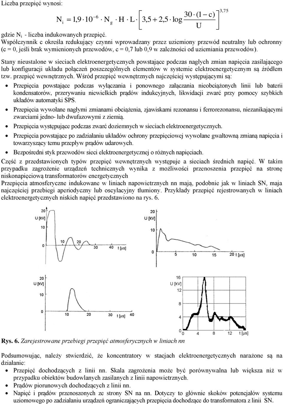 Stany nieustalone w sieciach elektroenergetycznych powstające podczas nagłych zmian napięcia zasilającego lub konfiguracji układu połączeń poszczególnych elementów w systemie elektroenergetycznym są