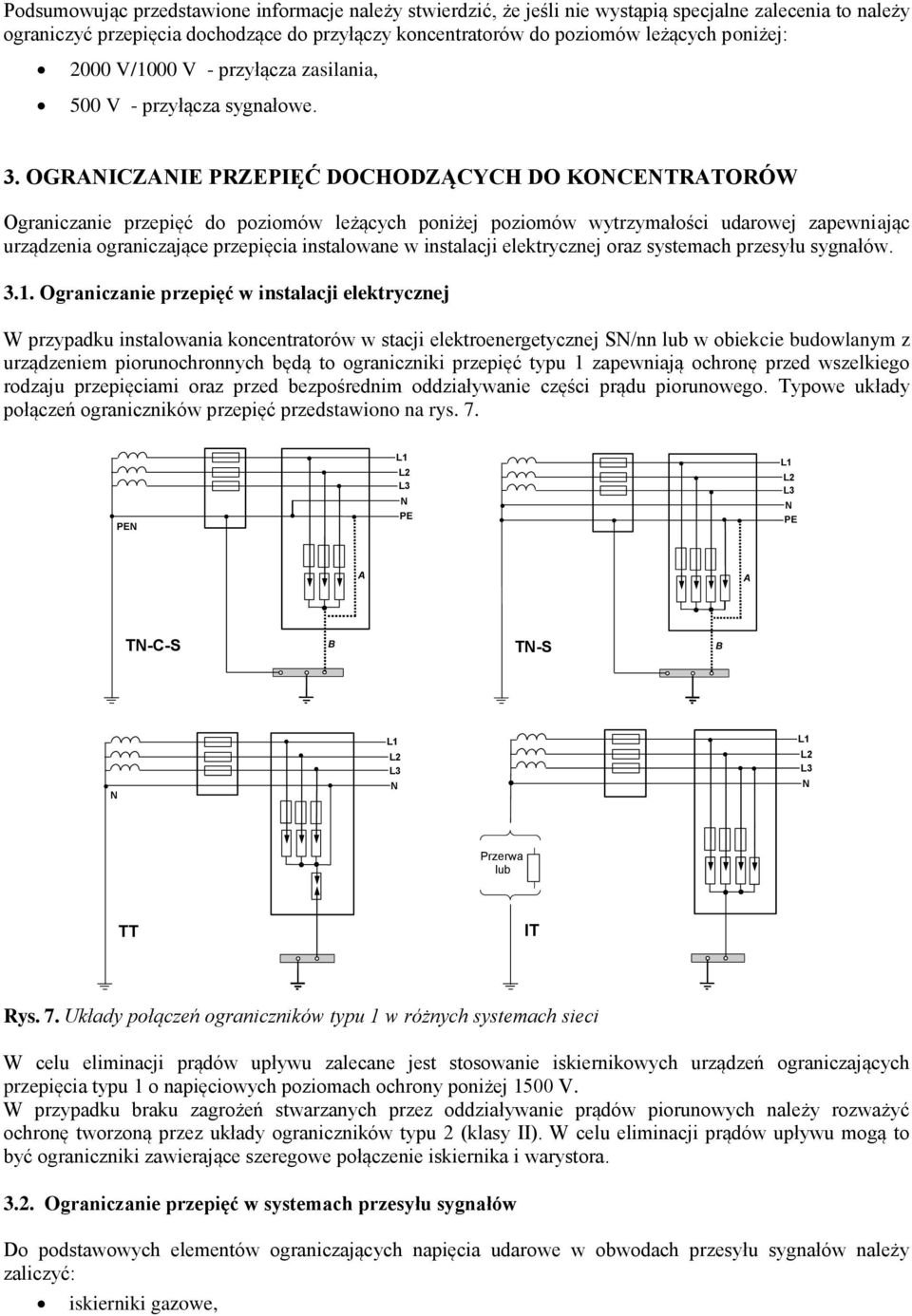 OGRANICZANIE PRZEPIĘĆ DOCHODZĄCYCH DO KONCENTRATORÓW Ograniczanie przepięć do poziomów leżących poniżej poziomów wytrzymałości udarowej zapewniając urządzenia ograniczające przepięcia instalowane w