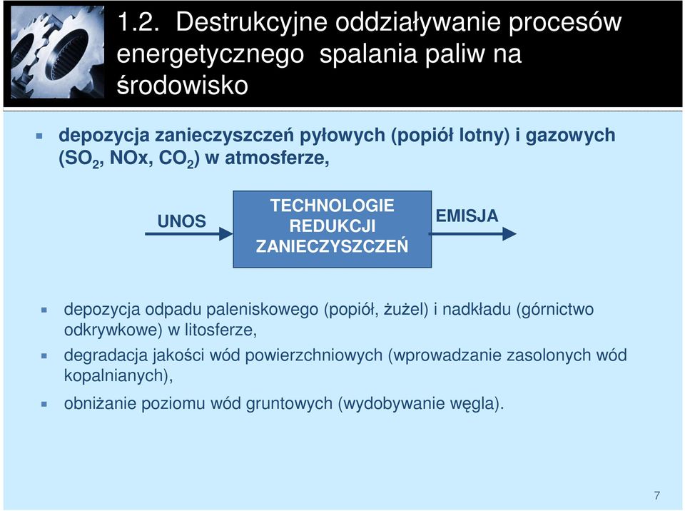 EMISJA depozycja odpadu paleniskowego (popiół, ŜuŜel) i nadkładu (górnictwo odkrywkowe) w litosferze, degradacja