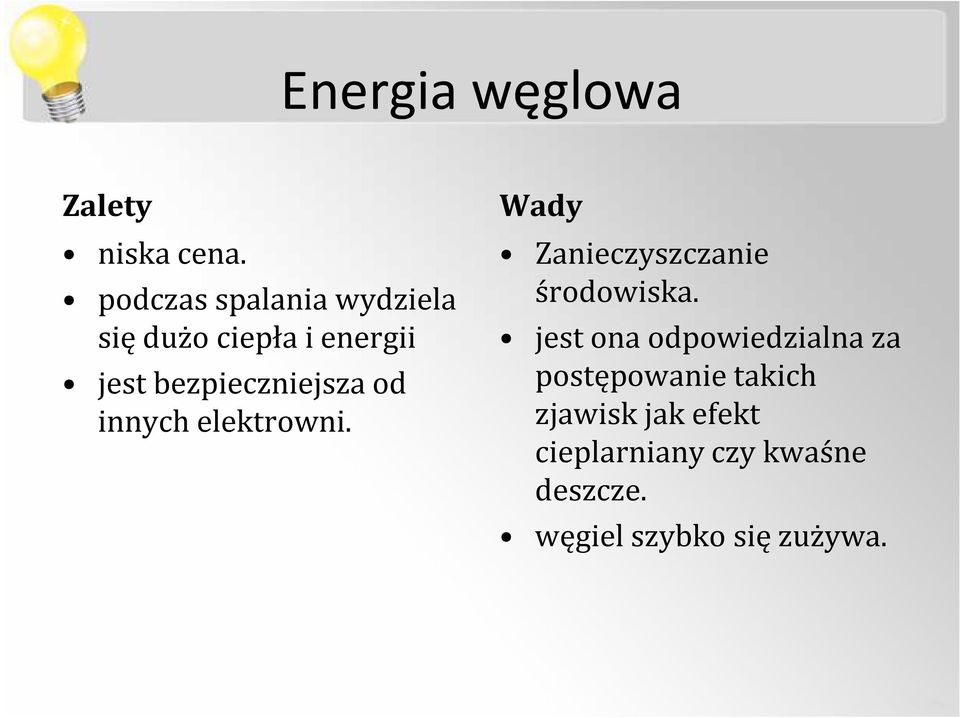 bezpieczniejsza od innych elektrowni. Wady Zanieczyszczanie środowiska.