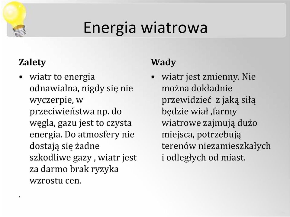 Do atmosfery nie dostają się żadne szkodliwe gazy, wiatr jest za darmo brak ryzyka wzrostu cen.